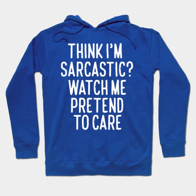 Think I'm Sarcastic? Hoodie by kimmieshops